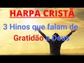 Harpa Cristã 3 Hinos Que Falam De Gratidão A Deus Levi Coletânea Com Letra