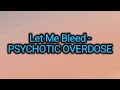 Let Me Bleed Psychotic Overdose Lyrics