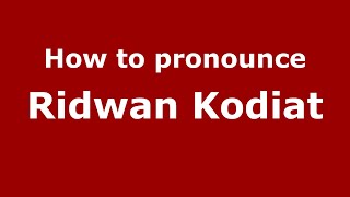 How to pronounce Ridwan Kodiat