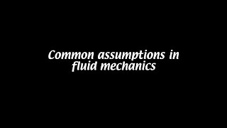 Common assumptions in fluid mechanics [Fluid Mechanics #3b]
