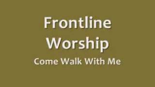 Frontline Worship - Come Walk With Me