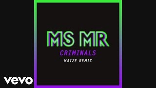 MS MR - Criminals (MAIZE Remix Audio)
