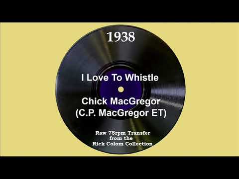 1938 Chick MacGregor (ET) - I Love To Whistle