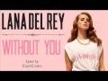 Lana Del Rey - Without You (Lyrics)