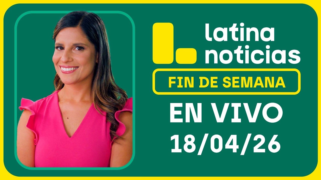 LATINA NOTICIAS MATINAL - SÁBADO 18 DE ABRIL DE 2026