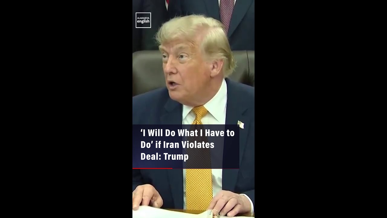 Video | ‘I Will Do What I Have to Do’ if Iran Violates Deal: Trump
