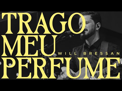 Trago meu perfuma - (COVER) Will Bressan | "Conferência de mulheres Abbapai 2022"