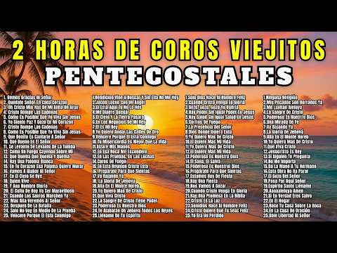 🔥 SUPER COLECCIÓN 2025 | 2 HORAS de Coros Alegres Pentecostales 🙌 100 Coros Encadenados 💖