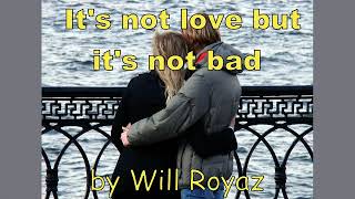 It's not love but it's not bad; (Merle Haggard's) (with subtitles);  by Will Royaz