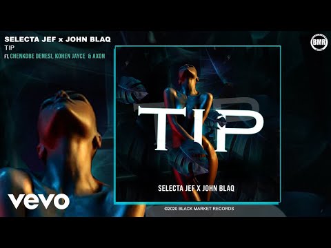 Selecta Jef, John Blaq - TIP (Official Audio) ft. Chenkobe Denesi, Kohen Jayce, Axon