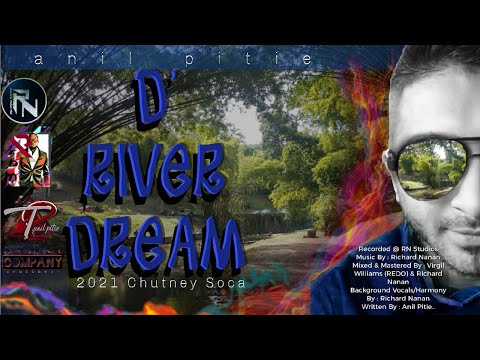 Anil Pitie - D River Dream - (2021 Chutney Soca)