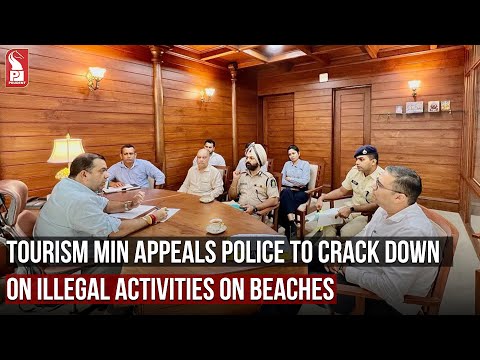 TOURISM MIN APPEALS POLICE TO CRACK DOWN ON ILLEGAL ACTIVITIES ON BEACHES | Prudent Media Goa