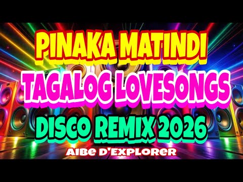 🔥💫(Viral Music)TAGALOG LOVESONGS⭐️PINAKA MATINDI | DISCO REMIX 2026