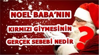 NOEL BABA'NIN KIRMIZI GİYMESİNİN GERÇEK NEDENİNİ BİLİYOR MUSUNUZ?
