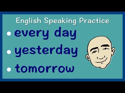 every day, yesterday, tomorrow | Present, Past, Future | English Speaking Practice | ESL | EFL | ELL