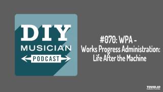 #070: Works Progress Administration – Life After the Machine
