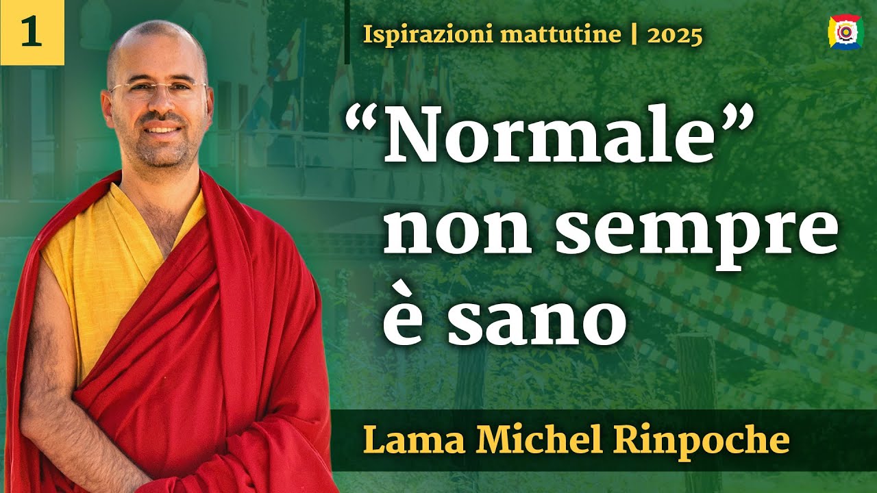 1  - "Normale" non sempre è sano - Ispirazioni mattutine con Lama Michel Rinpoche