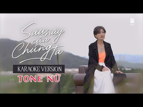 (KARAOKE TONE NỮ) "SAU NÀY CỦA CHÚNG TA" - DANH CA THÚY ANH | MÂY LANG THANG