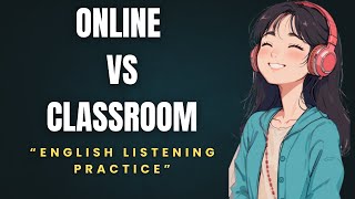 Online vs Classroom Learning Debate | English Listening Practice