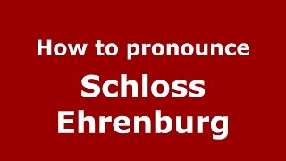 How to pronounce Schloss Ehrenburg