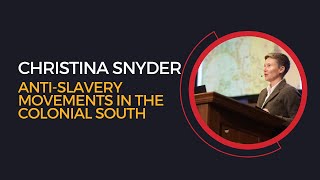 Christina Snyder, Anti-Slavery Movements in the Colonial South
