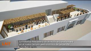 La hist&oacute;rica Pescader&iacute;a de Arrecife se transformar&aacute; en el nuevo templo gastron&oacute;mico de Lanzarote