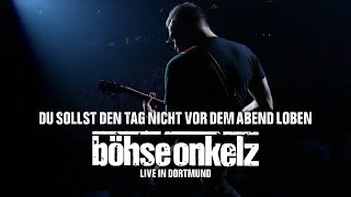 Böhse Onkelz - Du sollst den Tag nicht vor dem Abend loben (Live in Dortmund)