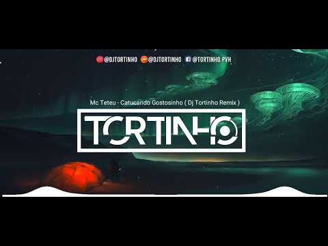 Mc Teteu - Catucando Gostosinho (Dj Tortinho Remix)