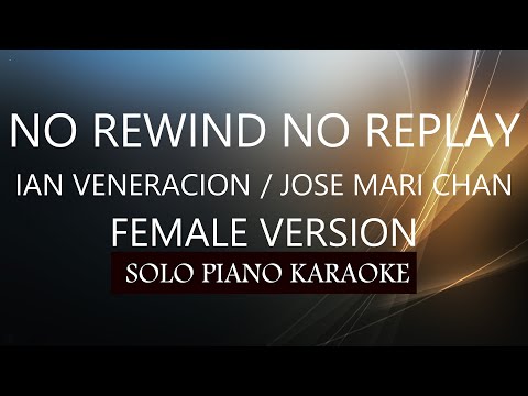 NO REWIND NO REPLAY ( FEMALE VERSION ) ( IAN VENERACION ) PH KARAOKE PIANO by REQUEST (COVER_CY)