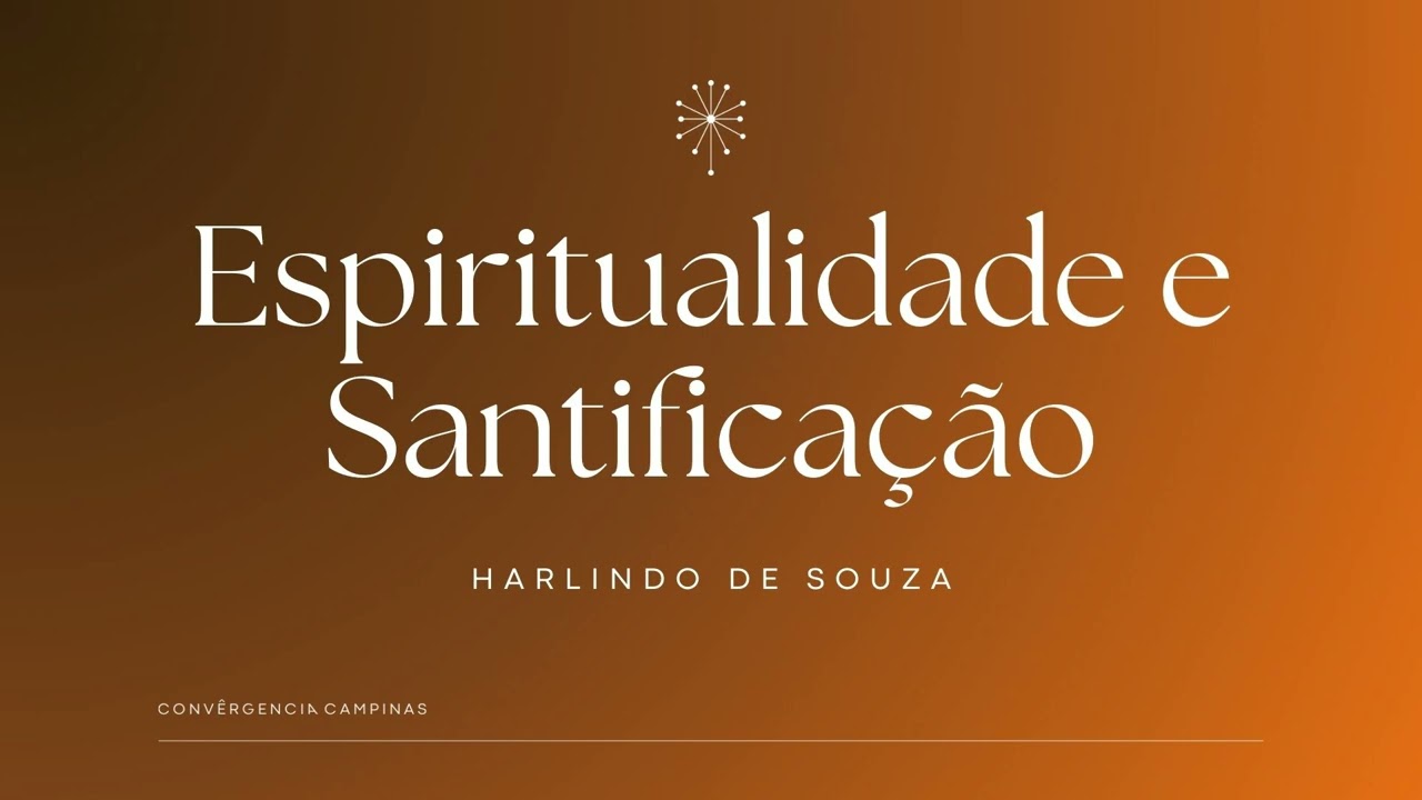 Espiritualidade e Santificação | Harlindo de Souza - Igreja Convergência Campinas