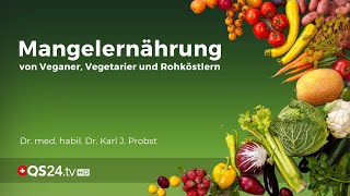 Mangelernährung von Veganern, Vegetariern und Rohköstlern | Dr. med. Karl J. Probst  | QS24