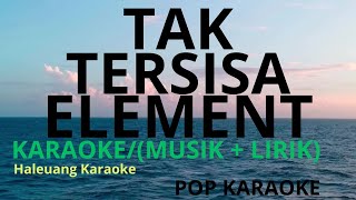 Download lagu KARAOKE TAK TERSISA ELEMENT BY HALEUANG KARAOKE mp3