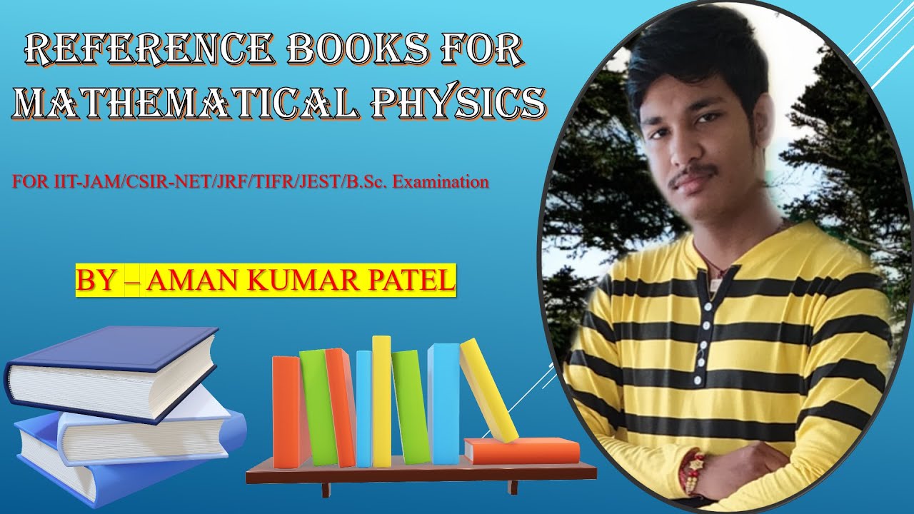 Reference Books For Mathematical Physics For B.Sc. Students and for IIT-JAM/CSIR-NET/TIFR/JEST