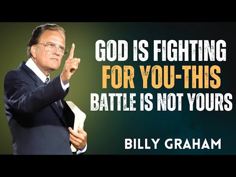 This Battle is Not Yours – Let God Take Over! - Billy Graham