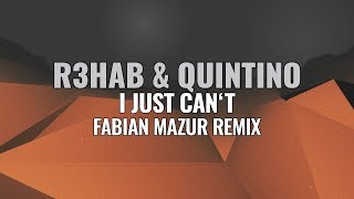 R3HAB &amp; Quintino - I Just Can&#39;t (Fabian Mazur Remix)