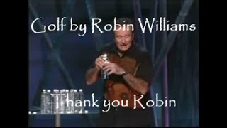 Golf by Robin Williams Thank you Robin