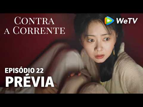 【Contra a Corrente】EP22｜Prévia｜Liu Xueyi e Tan Songyun｜WeTV