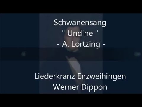 Schwanensang "Undine" - (A. Lortzing)  Liederkranz Enzweihingen (Werner Dippon) - V2-2020