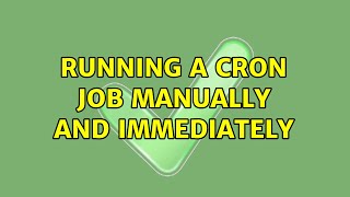Running a cron job manually and immediately (14 Solutions!!)