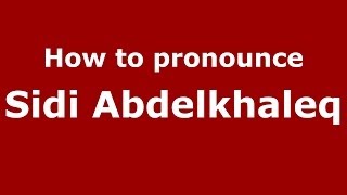 How to pronounce Sidi Abdelkhaleq