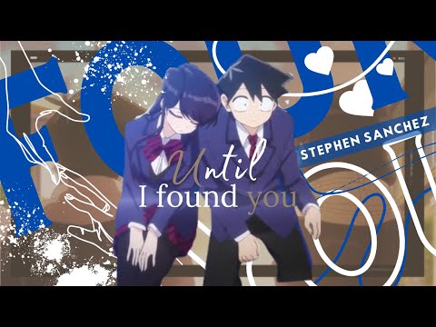 Komi-san wa, Comyushou desu Season 2- Until I Found You| AMV
