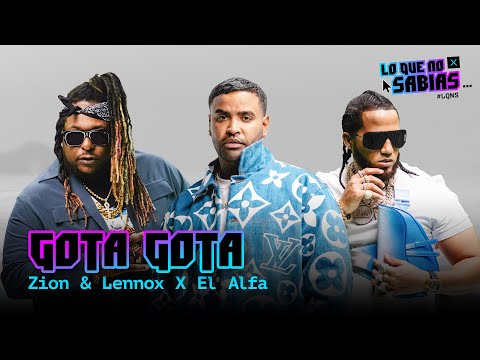 Lo Que No Sabias | Zion & Lennox, El Alfa - "GOTA GOTA"