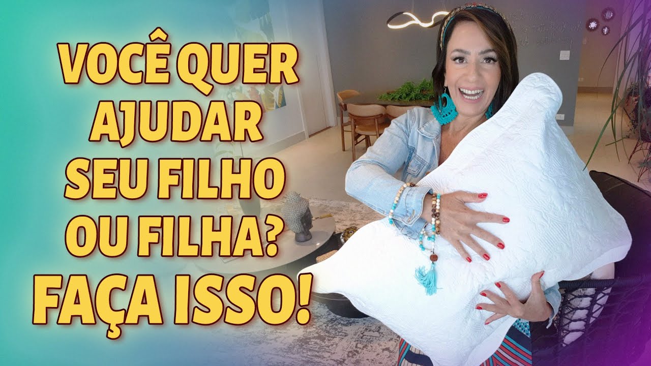 VOCÊ QUER AJUDAR SEU FILHO OU FILHA? FAÇA ISSO!