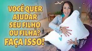 VOCÊ QUER AJUDAR SEU FILHO OU FILHA? FAÇA ISSO!