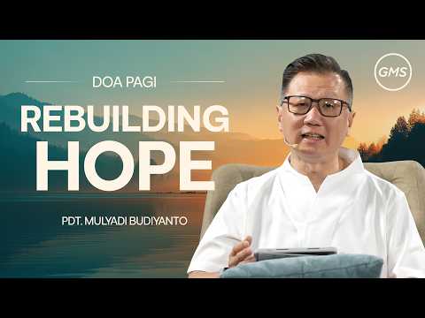 Rebuilding Hope - Pdt. Mulyadi Budiyanto I Doa Pagi I GMS Church