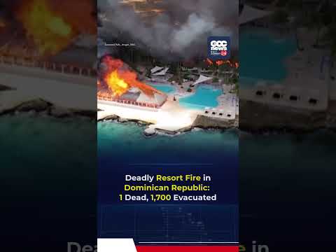 Dominican Republic Resort Fire Kills Tourist, Nearly 1,700 Evacuated