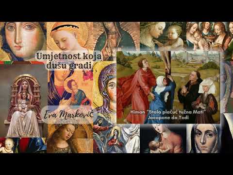 Himan “Stala plačuć tužna Mati” Jacopone da Todi - Umjetnost koja dušu gradi - Eva Marković