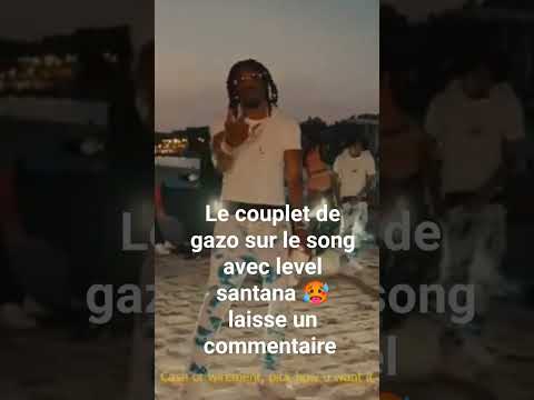 Le couplet de gazo sur le song avec level santana 🥵 laisse un commentaire