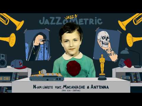JAZZ 8 - N-am liniste feat. Macanache & Antenna