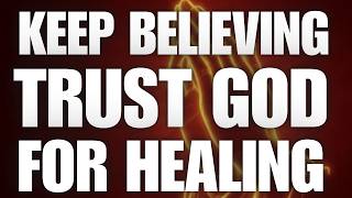 KEEP BELIEVING — Trust God for Healing | Exodus 15:26